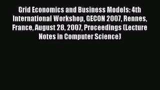 Read Grid Economics and Business Models: 4th International Workshop GECON 2007 Rennes France