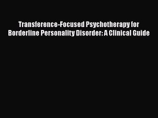 Download Transference-Focused Psychotherapy for Borderline Personality Disorder: A Clinical