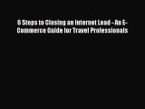 Read 6 Steps to Closing an Internet Lead - An E-Commerce Guide for Travel Professionals PDF
