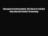 Read Emergency Contraception: The Story of a Global Reproductive Health Technology Ebook Free