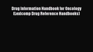 Read Drug Information Handbook for Oncology (Lexicomp Drug Reference Handbooks) PDF Free