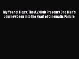 Read Book My Year of Flops: The A.V. Club Presents One Man's Journey Deep into the Heart of