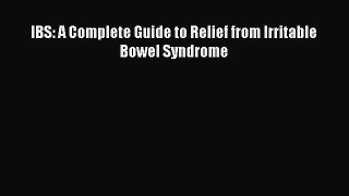 Read IBS: A Complete Guide to Relief from Irritable Bowel Syndrome PDF Online