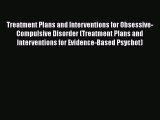 Download Treatment Plans and Interventions for Obsessive-Compulsive Disorder (Treatment Plans