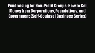 Read Book Fundraising for Non-Profit Groups: How to Get Money from Corporations Foundations