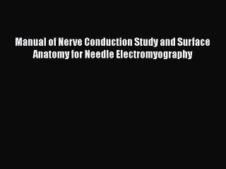 Read Manual of Nerve Conduction Study and Surface Anatomy for Needle Electromyography Ebook