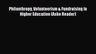 Read Book Philanthropy Volunteerism & Fundraising in Higher Education (Ashe Reader) E-Book