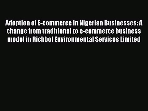 Download Adoption of E-commerce in Nigerian Businesses: A change from traditional to e-commerce