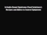 Read Irritable Bowel Syndrome (Food Solutions):: Recipes and Advice to Control Symptoms Ebook