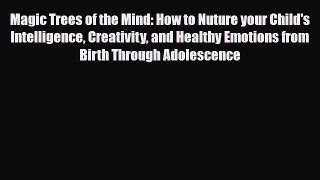 PDF Magic Trees of the Mind: How to Nuture your Child's Intelligence Creativity and Healthy