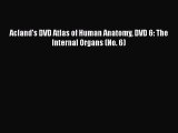 Read Books Acland's DVD Atlas of Human Anatomy DVD 6: The Internal Organs (No. 6) E-Book Free