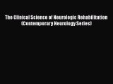Read The Clinical Science of Neurologic Rehabilitation (Contemporary Neurology Series) Ebook