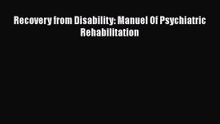Read Recovery from Disability: Manuel Of Psychiatric Rehabilitation Ebook Free