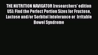 Read THE NUTRITION NAVIGATOR [researchers' edition US]: Find the Perfect Portion Sizes for