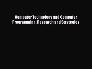 Read Computer Technology and Computer Programming: Research and Strategies PDF Free