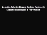 Read Books Cognitive Behavior Therapy: Applying Empirically Supported Techniques in Your Practice