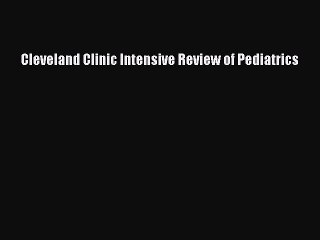 Read Cleveland Clinic Intensive Review of Pediatrics Ebook Free