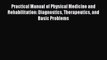 Read Practical Manual of Physical Medicine and Rehabilitation: Diagnostics Therapeutics and