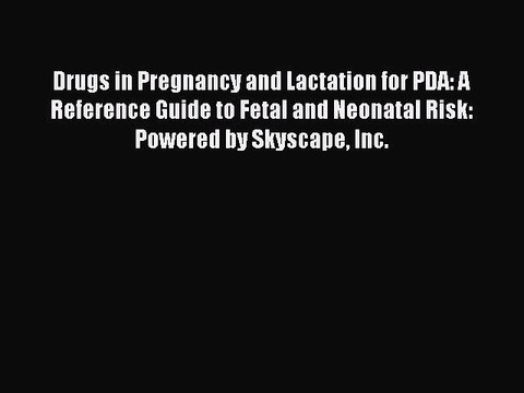 PDF Drugs in Pregnancy and Lactation for PDA: A Reference Guide to Fetal and Neonatal Risk: