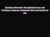 Read Books Emotions Revealed: Recognizing Faces and Feelings to Improve Communication and Emotional