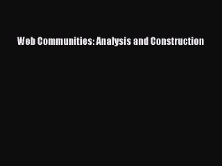 Read Web Communities: Analysis and Construction Ebook Free