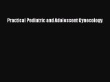 Read Practical Pediatric and Adolescent Gynecology PDF Free