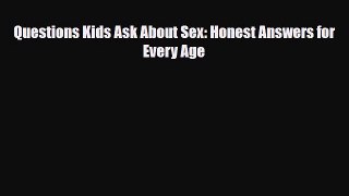 Download Questions Kids Ask About Sex: Honest Answers for Every Age  Read Online