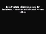 Read Neue Trends im E-Learning: Aspekte der Betriebswirtschaftslehre und Informatik (German