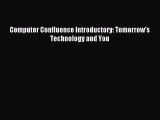 Download Computer Confluence Introductory: Tomorrow's Technology and You Ebook Online