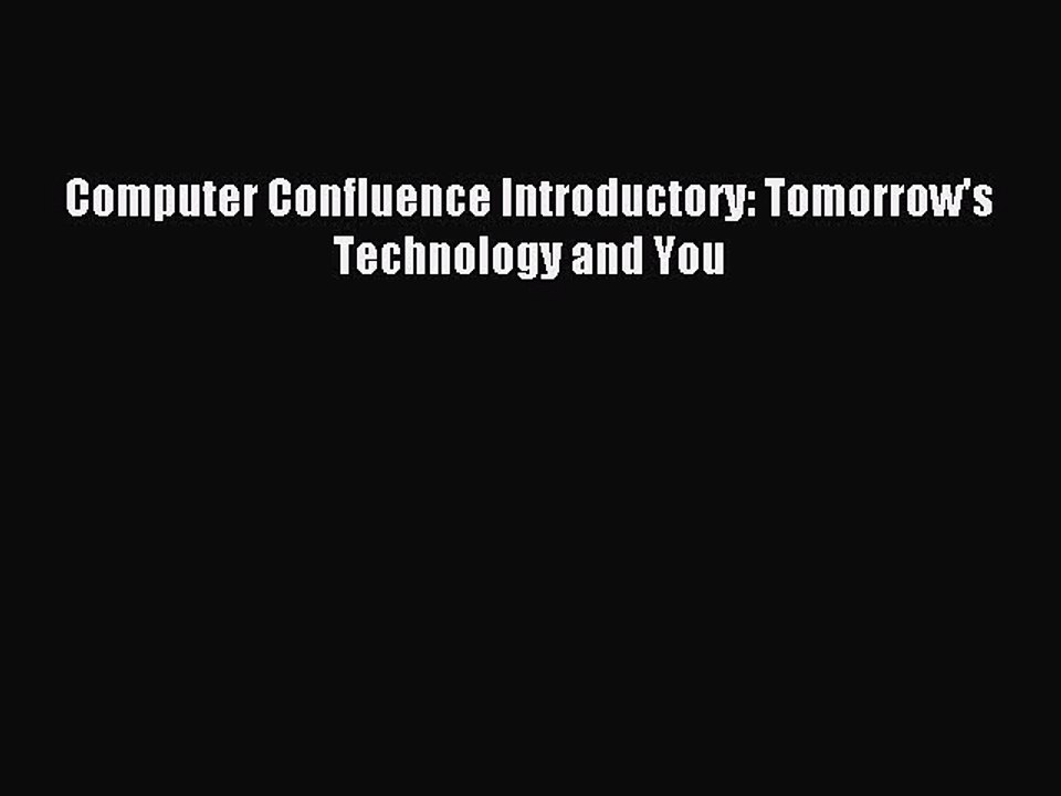 Download Computer Confluence Introductory: Tomorrow's Technology and You Ebook Online