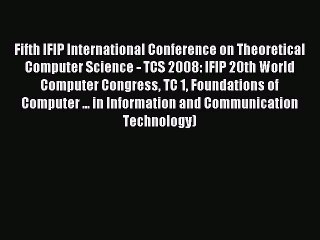 Read Fifth IFIP International Conference on Theoretical Computer Science - TCS 2008: IFIP 20th