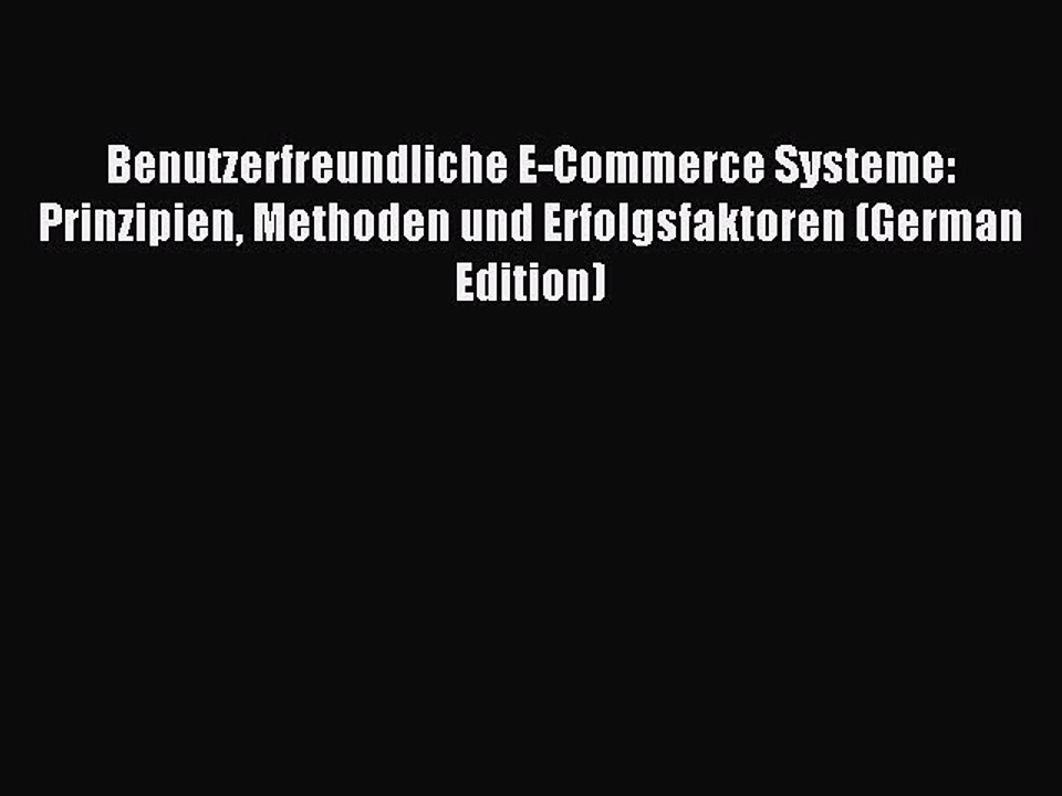 Read Benutzerfreundliche E-Commerce Systeme: Prinzipien Methoden und Erfolgsfaktoren (German