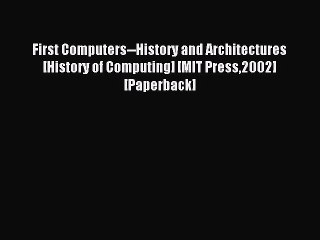 Read First Computers--History and Architectures [History of Computing] [MIT Press2002] [Paperback]