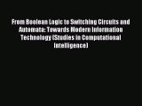 Read From Boolean Logic to Switching Circuits and Automata: Towards Modern Information Technology