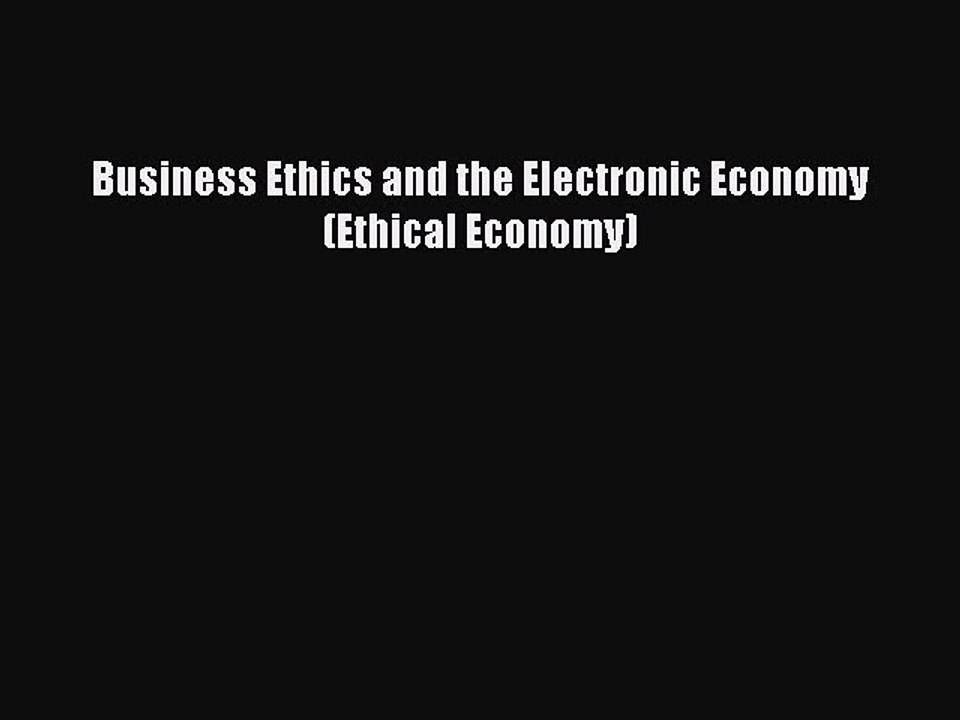 Read Business Ethics and the Electronic Economy (Ethical Economy) Ebook Free