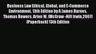 Download Business Law Ethical Global and E-Commerce Environment 13th Edition by A James Barnes