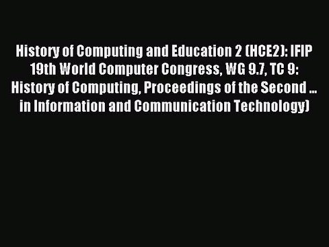 Read History of Computing and Education 2 (HCE2): IFIP 19th World Computer Congress WG 9.7