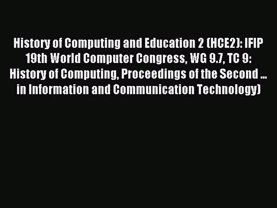 Read History of Computing and Education 2 (HCE2): IFIP 19th World Computer Congress WG 9.7
