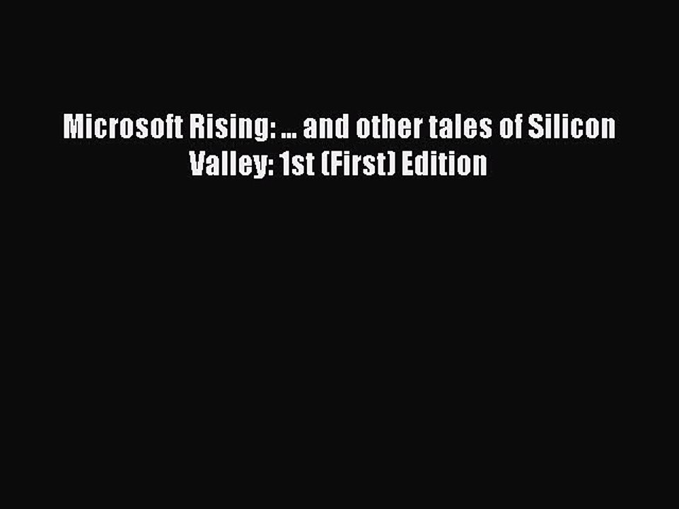 Read Microsoft Rising: ... and other tales of Silicon Valley: 1st (First) Edition Ebook Free