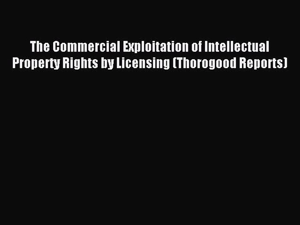 Download The Commercial Exploitation of Intellectual Property Rights by Licensing (Thorogood