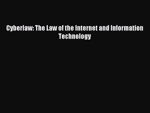 Read Cyberlaw: The Law of the Internet and Information Technology PDF Free