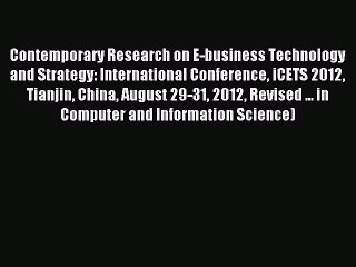 Read Contemporary Research on E-business Technology and Strategy: International Conference