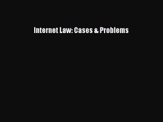 Read Internet Law: Cases & Problems PDF Free