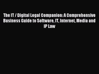 Read The IT / Digital Legal Companion: A Comprehensive Business Guide to Software IT Internet