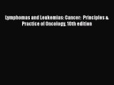 Read Lymphomas and Leukemias: Cancer:  Principles & Practice of Oncology 10th edition Ebook