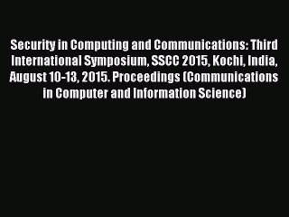 Read Security in Computing and Communications: Third International Symposium SSCC 2015 Kochi