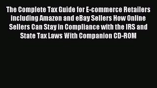 Read The Complete Tax Guide for E-commerce Retailers including Amazon and eBay Sellers How