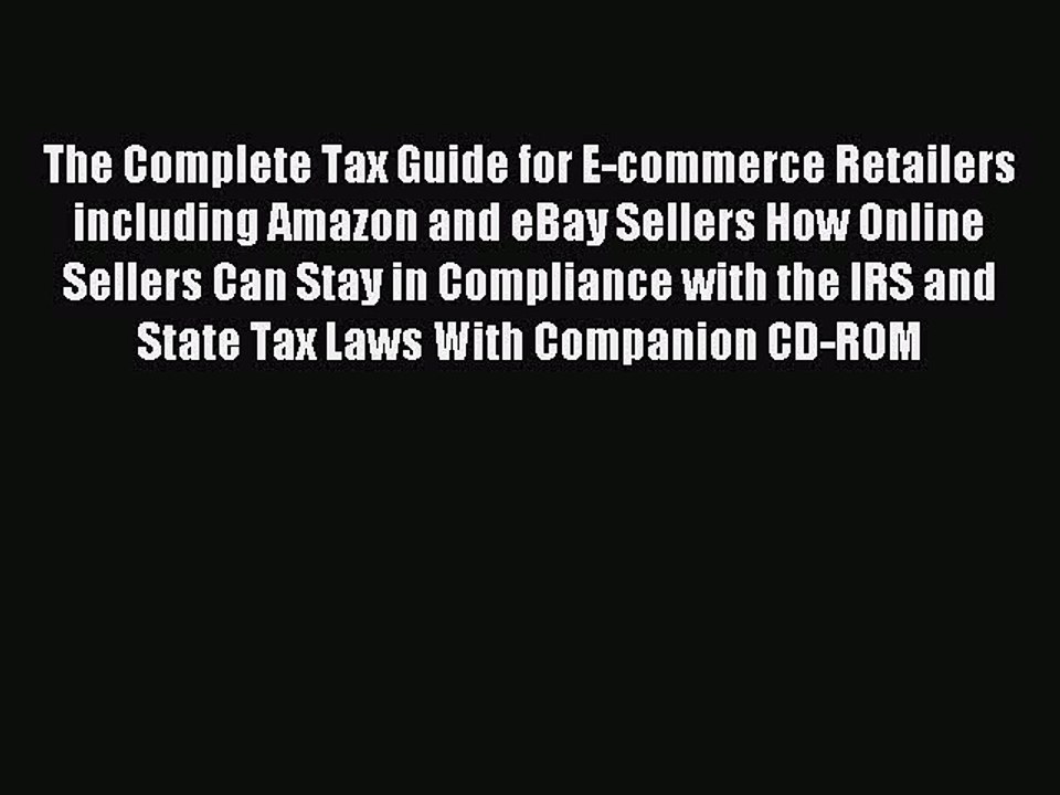 Read The Complete Tax Guide for E-commerce Retailers including Amazon and eBay Sellers How