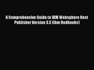 Read A Comprehensive Guide to IBM Websphere Host Publisher Version 3.5 (Ibm Redbooks) Ebook