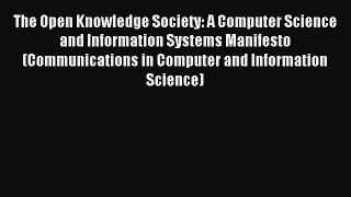 Download The Open Knowledge Society: A Computer Science and Information Systems Manifesto (Communications